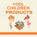 Cool Children Products