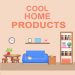 Cool Home Products